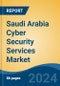 Saudi Arabia Cyber Security Services Market, By Region, Competition, Forecast and Opportunities, 2019-2029F - Product Image