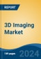 3D Imaging Market - Global Industry Size, Share, Trends, Opportunity, and Forecast, 2019-2029F - Product Image