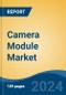 Camera Module Market - Global Industry Size, Share, Trends, Opportunity, and Forecast, 2019-2029F - Product Thumbnail Image