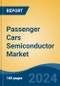 Passenger Cars Semiconductor Market - Global Industry Size, Share, Trends, Opportunity, and Forecast, 2019-2029F - Product Image