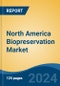 North America Biopreservation Market, By Country, Competition, Forecast & Opportunities, 2019-2029F - Product Image