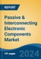 Passive & Interconnecting Electronic Components Market - Global Industry Size, Share, Trends, Opportunity, and Forecast, 2019-2029F - Product Image