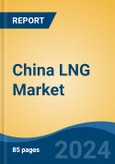 China LNG Market, By Region, Competition, Forecast and Opportunities, 2019-2029F- Product Image