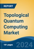 Topological Quantum Computing Market - Global Industry Size, Share, Trends, Opportunity, and Forecast, 2019-2029F- Product Image