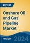 Onshore Oil and Gas Pipeline Market - Global Industry Size, Share, Trends, Opportunity, and Forecast, 2019-2029F - Product Image