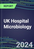 2024 UK Hospital Microbiology Market for over 100 Tests: Supplier Shares by Test, Competitive Strategies, Innovative Technologies, Instrumentation Review- Product Image