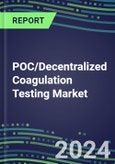 2024 POC/Decentralized Coagulation Testing Market: Country Supplier Shares, Test Volume and Sales Segment Forecasts- Product Image