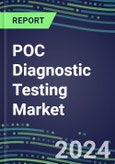 2024 POC Diagnostic Testing Market: Unmet Needs, Supplier Shares and Strategies, Segment Volume and Sales Forecasts for 300 Tests, Emerging Technologies and Trends, Instrumentation Pipeline, Growth Opportunities- Product Image