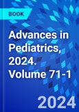 Advances in Pediatrics, 2024. Volume 71-1- Product Image