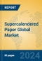 Supercalendered Paper Global Market Insights 2024, Analysis and Forecast to 2029, by Manufacturers, Regions, Technology, Application, Product Type - Product Image