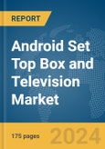 Android Set Top Box (STB) and Television Market Report 2024- Product Image