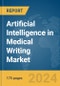 Artificial Intelligence (AI) in Medical Writing Market Report 2024 - Product Image