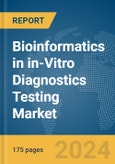 Bioinformatics in in-Vitro Diagnostics (IVD) Testing Market Report 2024- Product Image