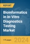 Bioinformatics in in-Vitro Diagnostics (IVD) Testing Market Report 2024 - Product Image