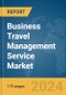 Business Travel Management Service Market Report 2024 - Product Image