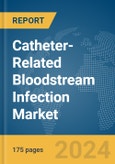 Catheter-Related Bloodstream Infection Market Report 2024- Product Image