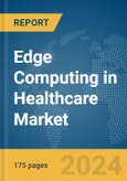 Edge Computing in Healthcare Market Report 2024- Product Image