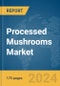 Processed Mushrooms Market Report 2024 - Product Image