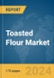 Toasted Flour Market Report 2024 - Product Image