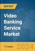 Video Banking Service Market Report 2024- Product Image