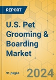 U.S. Pet Grooming & Boarding Market - Focused Insights 2024-2029- Product Image