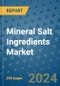 Mineral Salt Ingredients Market - Global Industry Analysis, Size, Share, Growth, Trends, and Forecast 2031 - By Product, Technology, Grade, Application, End-user, Region: (North America, Europe, Asia Pacific, Latin America and Middle East and Africa) - Product Thumbnail Image