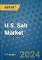 U.S. Salt Market - Industry Analysis, Size, Share, Growth, Trends, and Forecast 2031 - By Product, Technology, Grade, Application, End-user, Country: (U.S.) - Product Thumbnail Image