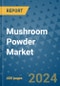 Mushroom Powder Market - Global Industry Analysis, Size, Share, Growth, Trends, and Forecast 2031 - By Product, Technology, Grade, Application, End-user, Region: (North America, Europe, Asia Pacific, Latin America and Middle East and Africa) - Product Thumbnail Image