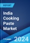 India Cooking Paste Market Report by Pack Size, Packaging Type, Distribution Channel, and Region 2024-2032 - Product Image