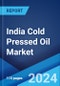 India Cold Pressed Oil Market by Form, Packaging Type, Pack Size, Distribution Channel, and Region 2024-2032 - Product Image