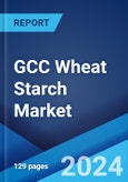 GCC Wheat Starch Market Report by End Use, and Country 2024-2032- Product Image