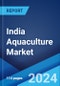 India Aquaculture Market: Industry Trends, Share, Size, Growth, Opportunity and Forecast 2024-2032 - Product Thumbnail Image