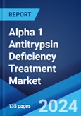 Alpha 1 Antitrypsin Deficiency Treatment Market Report by Treatment Type, Route of Administration, End User, and Region 2024-2032- Product Image