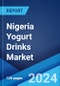 Nigeria Yogurt Drinks Market Report by Type, Distribution Channel, Packaging Type, Pack Size, and Region 2024-2032 - Product Image