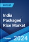 India Packaged Rice Market Report by Product Type, Packaging, Pack Size, Distribution Channel, and Region 2024-2032 - Product Image