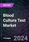 Blood Culture Test Market Size and Forecasts 2020-2030: Global and Regional Share, Trends, and Growth Opportunity Analysis by Product; Technology; Application; and End-User - Product Thumbnail Image