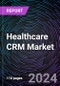 Healthcare CRM Market Size and Forecasts 2020-2030: Global and Regional Share, Trends, and Growth Opportunity Analysis by Deployment Model; Application; and End-User - Product Image