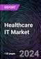 Healthcare IT Market Size and Forecasts 2024-2030, Global and Regional Share, Trends, and Growth Opportunity Analysis by Solution; End-User; and by Region - Product Image