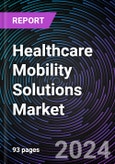 Healthcare Mobility Solutions Market Size and Forecasts 2024-2034: Global and Regional Share, Trends, and Growth Opportunity Analysis by Solution Type, End-User, and Region- Product Image