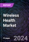 Wireless Health Market Size and Forecasts 2020-2030: Global and Regional Share, Trends, and Growth Opportunity Analysis by Technology; Application; and Region - Product Image