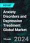 Anxiety Disorders and Depression Treatment Global Market Report, Forecast by Product, Indication, Country and Company Analysis 2024-2032 - Product Image