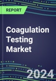 Coagulation Testing Market 2024: Emerging Tests, Technology Assessment, Instrumentation Review, Centralized and POC Sales Forecasts by Country, and Strategic Profiles of Leading Suppliers- Product Image