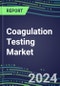 Coagulation Testing Market 2024: Emerging Tests, Technology Assessment, Instrumentation Review, Centralized and POC Sales Forecasts by Country, and Strategic Profiles of Leading Suppliers - Product Image