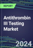 Antithrombin III Testing Market 2024: USA, Europe, Japan - Competitive Strategies, Country Forecasts, Innovative Technologies and Instrumentation- Product Image