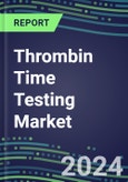 Thrombin Time Testing Market 2024: USA, Europe, Japan - Competitive Strategies, Country Forecasts, Innovative Technologies and Instrumentation- Product Image