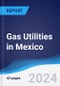 Gas Utilities in Mexico - Product Image