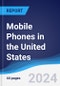 Mobile Phones in the United States - Product Image