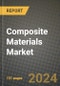 Composite Materials Market Report: Industry Size, Market Shares Data, Latest Trends, Insights, Growth Potential, CAGR Forecasts to 2034 - Product Thumbnail Image