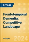 Frontotemporal Dementia: Competitive Landscape- Product Image