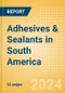 Adhesives & Sealants in South America - Product Thumbnail Image